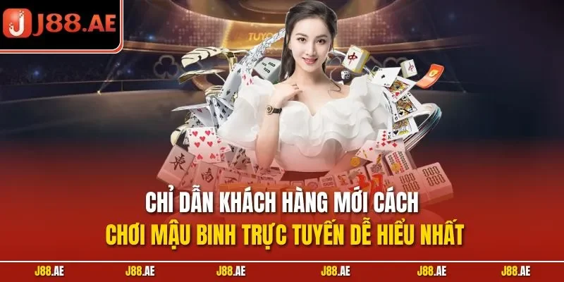 Chỉ dẫn khách hàng mới cách chơi mậu binh trực tuyến dễ hiểu nhất