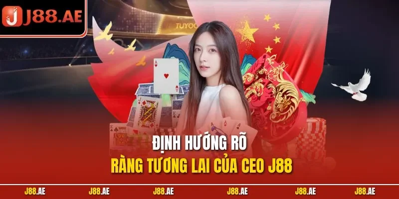 Định hướng rõ ràng tương lai của CEO J88