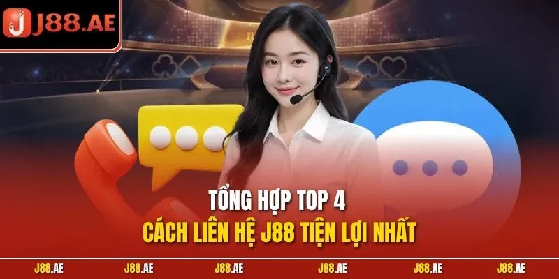 Tổng hợp top 4 cách liên hệ J88 tiện lợi nhất